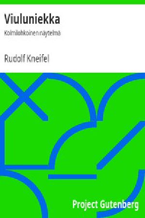 [Gutenberg 49541] • Viuluniekka: Kolmilohkoinen näytelmä